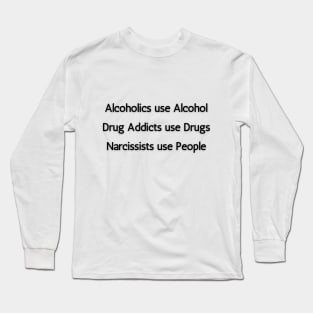 Alcoholics, Drug Addicts & Narcissists Long Sleeve T-Shirt